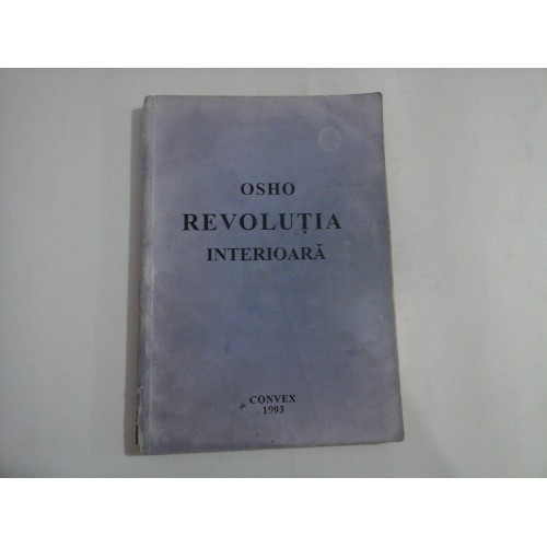 REVOLUTIA INTERIOARA - OSHO REVOLUTIA INTERIOARA - OSHO